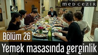 Medcezir 26.Bölüm - Yemek masasında gerginlik