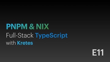 Using pnpm & Nix Package Manager • Full-Stack TypeScript with Kretes • E11