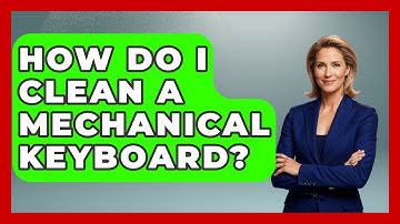 How Do I Clean A Mechanical Keyboard? - Ultimate Life Hacks