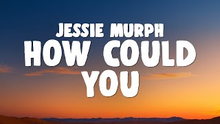 Jessie Murph  How Could You
