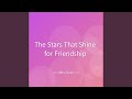 The Stars That Shine for Friendship