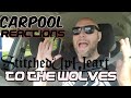 Stitched Up Heart To The Wolves Carpool Reactions