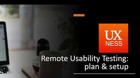 UXness Webinar   Remote Usability Testing Plan and Setup
