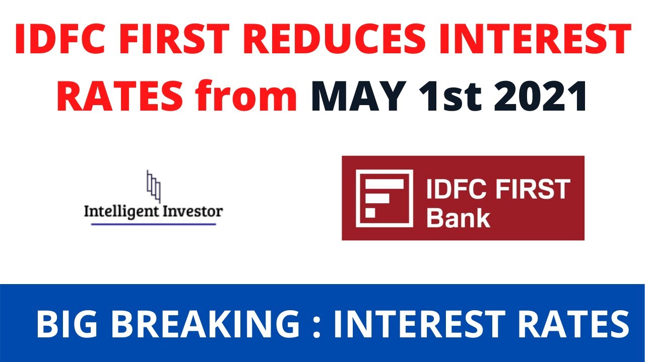 Breaking : IDFC First Bank Reduces Interest Rates from May 1st | IDFC ...