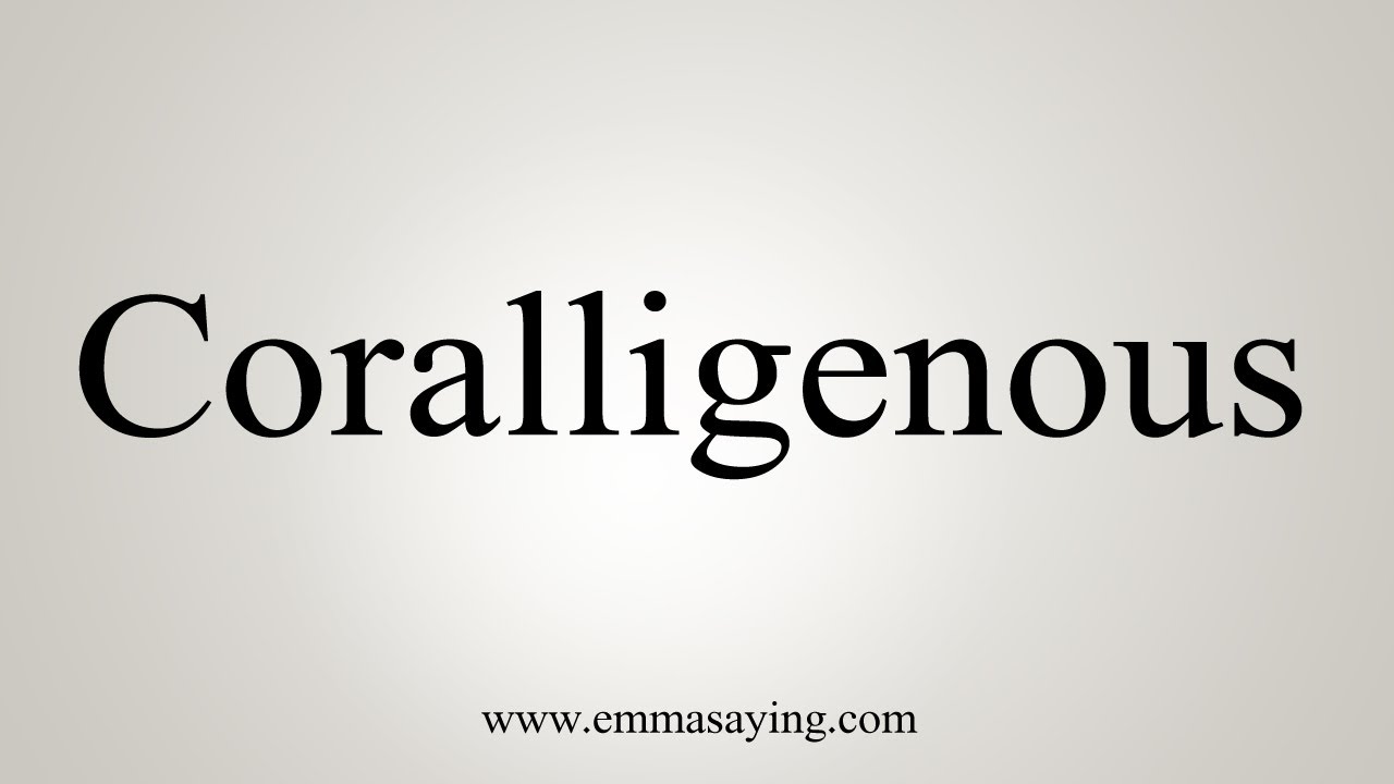 How To Say Coralligenous