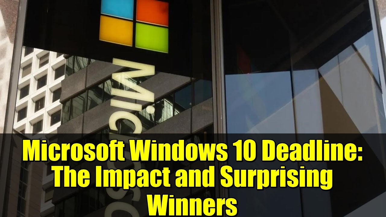 Microsoft Windows 10 Deadline: The Impact and Surprising Winners
