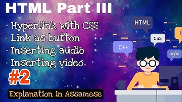 HTML Part III - Link Style Inserting audio and video in HTML document Explanation in Assamese