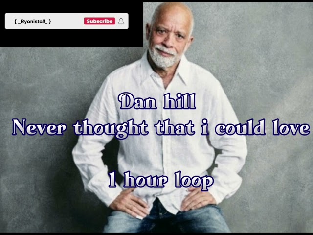 Dan hill - Never thought that i could love [ 1 hour loop ] class=