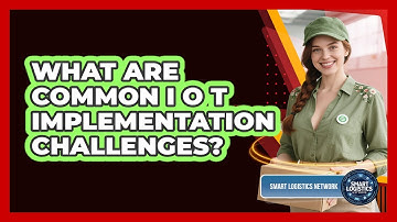 What Are Common IoT Implementation Challenges?