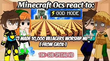 Minecraft Ocs react to "I Made 10,000 Villagers Worship Me" [10k+ Sub-Special Vid]