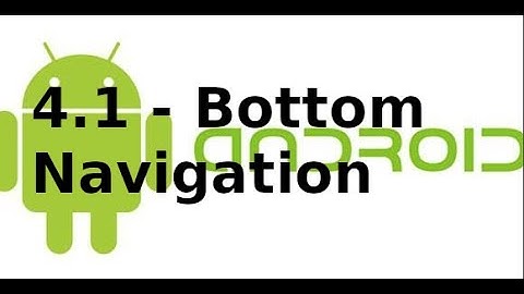 Giao diện Android - 4.1 - Bottom Navigation trong Android