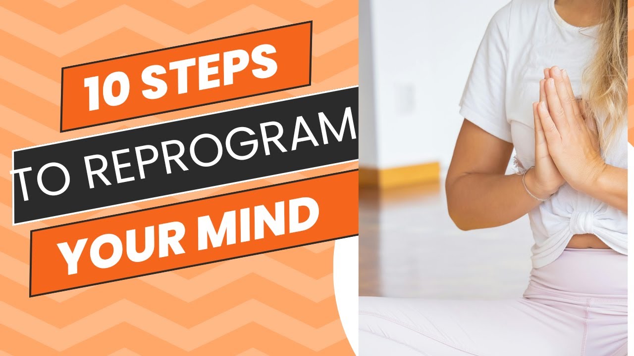 10 step to reprogram your mind - YouTube