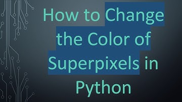 How to Change the Color of Superpixels in Python