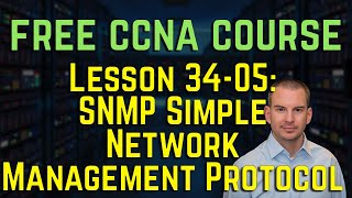 Free CCNA 200-301 Course 34-05: SNMP Simple Network Management Protocol