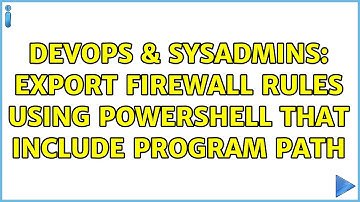 DevOps & SysAdmins: Export Firewall Rules using PowerShell that include Program Path