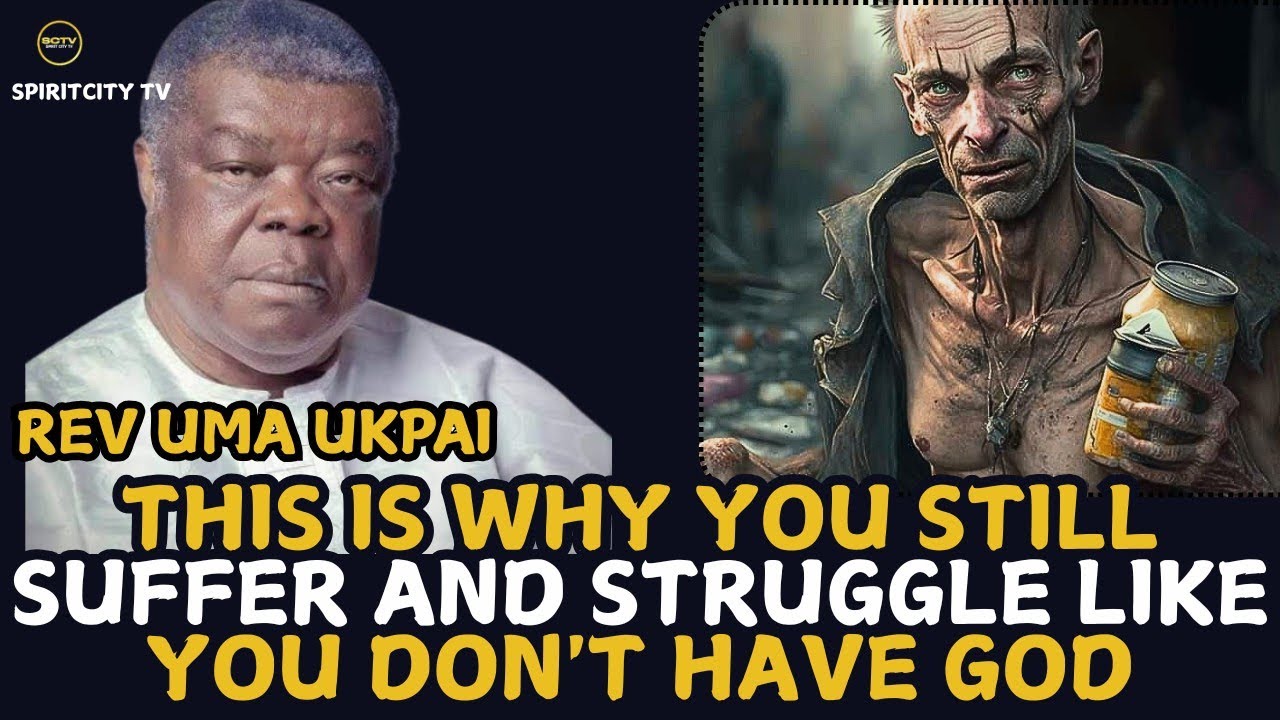 THIS IS WHY YOU STILL SUFFER AND STRUGGLE LIKE YOU DON'T HAVE GOD || REV.UMA UKPAI