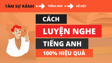 Luyện Nghe Tiếng Anh (100% Thành Công) - TÂM SỰ RẢNH