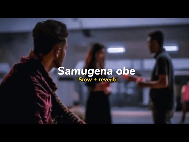 Samugena obe සමුගෙන ඔබේ | (slow + reverb) class=