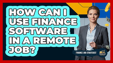 How Can I Use Finance Software In A Remote Job? - Finance Job Strategist