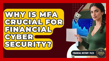 Why Is MFA Crucial For Financial Cyber Security? - Financial History Files