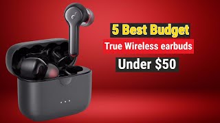 Top 5 Budget True Wireless earbuds Under $50 in 2023