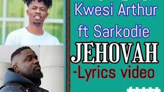 Kwesi Arthur ft Sarkodie - JEHOVAH LYRICS VIDEO - @Amazing_Pluto1_Lyrics