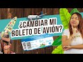 ¿CAMBIAR MI BOLETO DE AVIÓN? 😮 ¡Todo lo que debes saber!