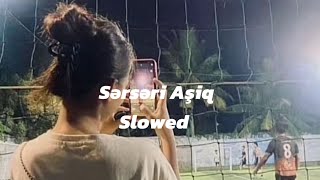 Sərsəri Aşiq slowed 🫀