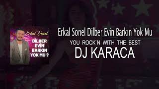 Erkal Sonel - Dilber Evin Barkın Yok Mu [DJ KARACA REMIX] Resimi