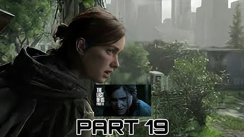 The Last of Us 2 Full Game Movie No Commentary Gameplay Walkthrough Part 19