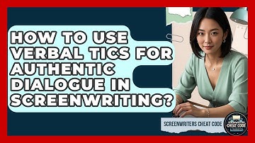 How To Use Verbal Tics For Authentic Dialogue In Screenwriting? - Screenwriter