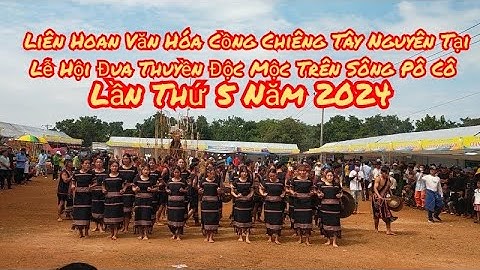 Liên Hoan Văn Hóa Cồng Chiêng Tây Nguyên Tại Lễ Hội Đua Thuyền Độc Mộc Trên Sông Pô Cô Lần Thứ 5