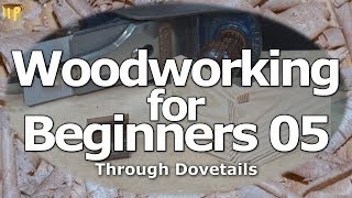 Woodworking for Beginners 05  Dovetail joints 1