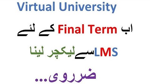 Kya Finalterm Mein Appear Hony Ky Liye Lms Sy Lecture Lena Zaroori Hai /  Vu Samster Spring 2022
