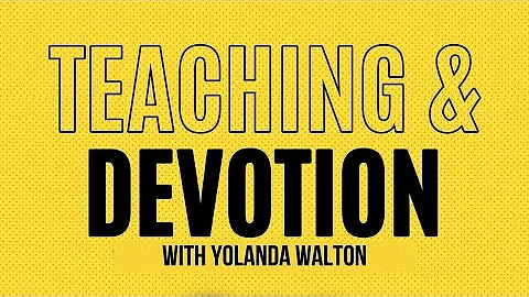 Teaching & Devotion with Yolanda Walton