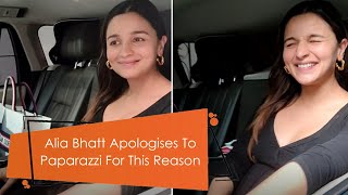 Alia Bhatt Apologises To Paparazzi For This Reason