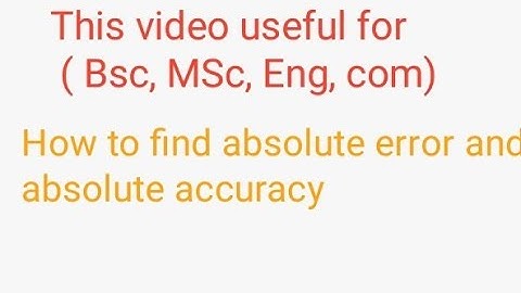 what is absolute error and absolute accuracy ? lecture 3