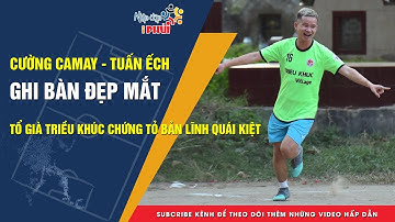 Cường Camay - Tuấn Ếch ghi bàn đẹp mắt | Tổ Già TRIỀU KHÚC chứng tỏ bản lĩnh