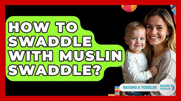 How To Swaddle With Muslin Swaddle? - Raising A Toddler