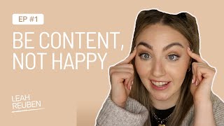 EP 1: Strive to be content not happy