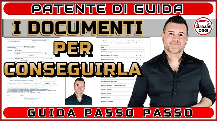 QUALI DOCUMENTI PRESENTARE PER CONSEGUIRE LA PATENTE: MODULI, CERTIFICATI MEDICI E BOLLETTINI PAGOPA