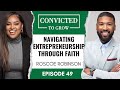 Navigating Entrepreneurship Through Faith with Roscoe Robinson - Ep. 49
