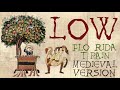 LOW | FLO RIDA FT. T-PAIN | Medieval Bardcore Version