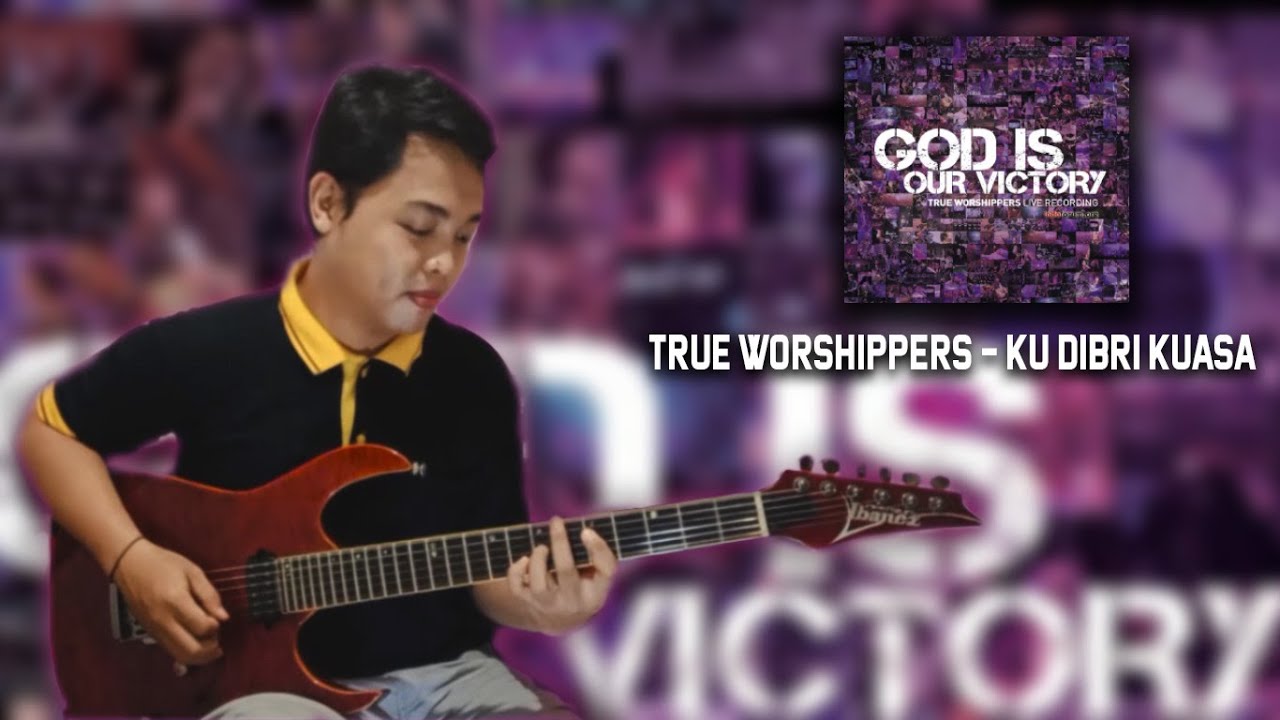 TRUE WORSHIPPER - Ku Dibri Kuasa | Guitar Cover | Leonardo Bonarate