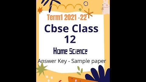CBSE Class 12 | Home Science  Term1 | Answer Key  Sample Question Paper - Discussion |  2021 -22