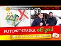 Off Grid FOTOWOLTAIKA - Zakładowi ENERGETYCZNEMU mówimy NIE!!!