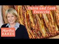 Martha Stewart's Onion and Leek Focaccia Bread | Martha Bakes | Martha Stewart Living