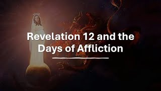 Revelation 12 and the Days of Affliction