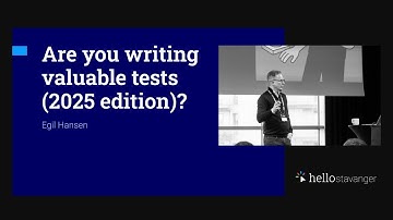 Are you writing valuable tests (2025 edition)? – Egil Hansen – HelloStavanger 2025