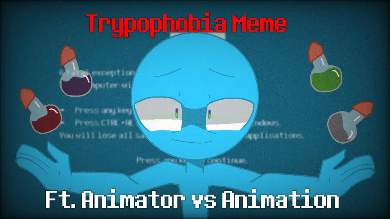 Trypophobia Meme  ft Animator vs Animation fan made